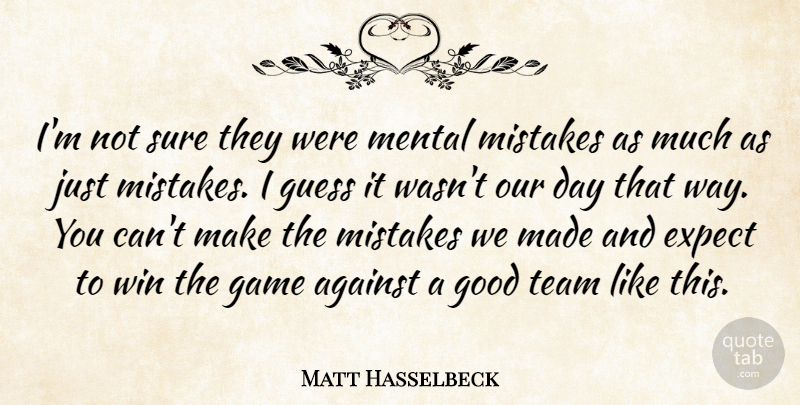 Matt Hasselbeck Quote About Against, Expect, Game, Good, Guess: Im Not Sure They Were...