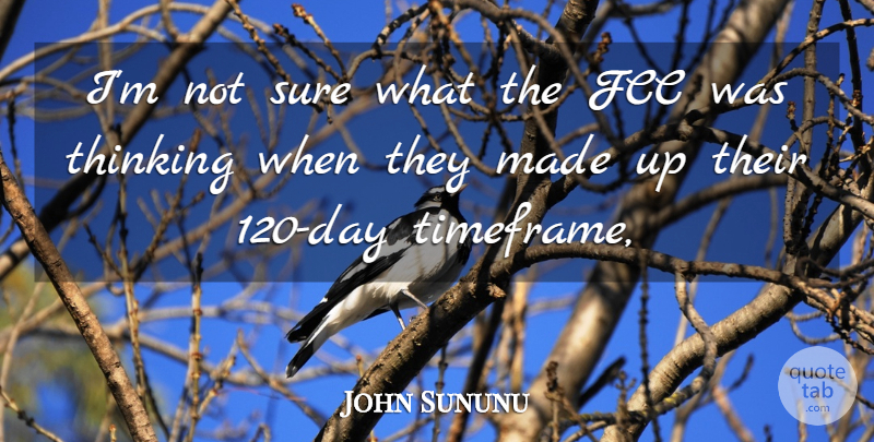 John Sununu Quote About Sure, Thinking: Im Not Sure What The...