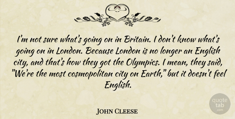 John Cleese Quote About Mean, Cities, Earth: Im Not Sure Whats Going...