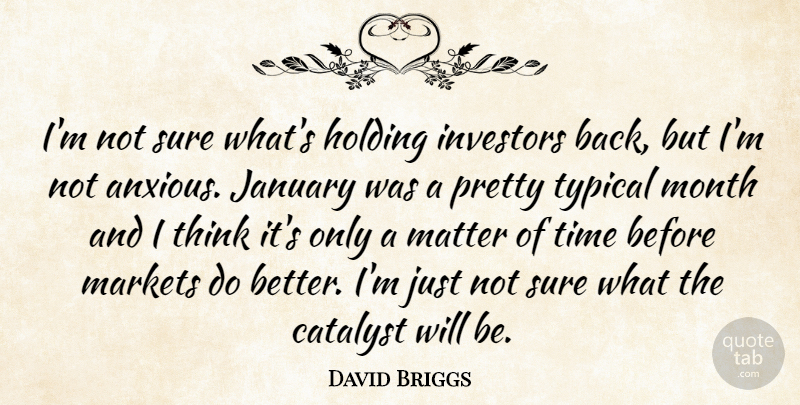David Briggs Quote About Catalyst, Holding, Investors, January, Markets: Im Not Sure Whats Holding...