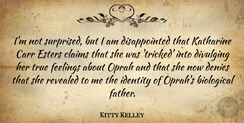 Kitty Kelley Quote About Father, Feelings, Identity: Im Not Surprised But I...