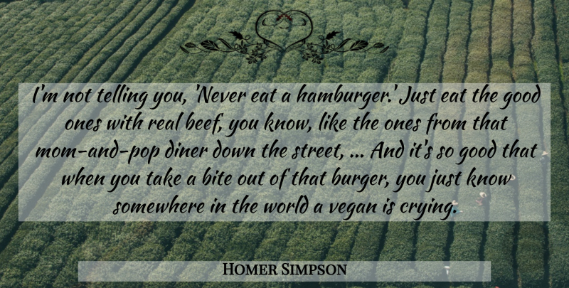 Homer Simpson Quote About Bite, Diner, Eat, Good, Somewhere: Im Not Telling You Never...
