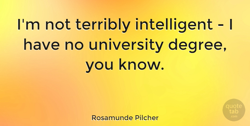 Rosamunde Pilcher Quote About undefined: Im Not Terribly Intelligent I...