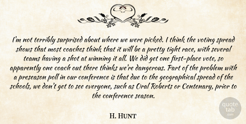 H. Hunt Quote About Apparently, Coaches, Conference, Due, Oral: Im Not Terribly Surprised About...