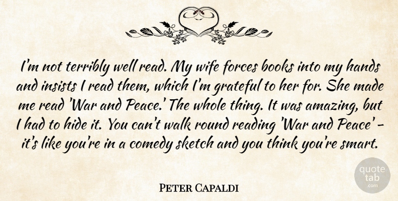 Peter Capaldi Quote About Amazing, Books, Comedy, Forces, Grateful: Im Not Terribly Well Read...