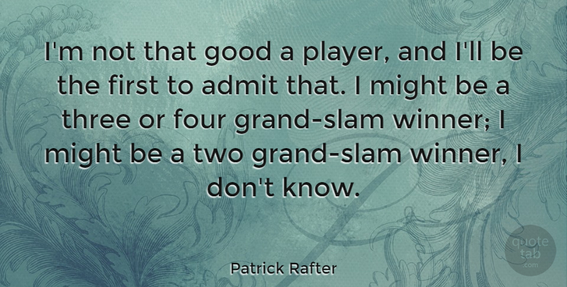 Patrick Rafter Quote About Player, Two, Four: Im Not That Good A...