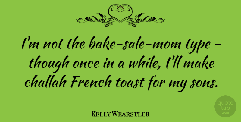 Kelly Wearstler Quote About Mom, Son, French Toast: Im Not The Bake Sale...