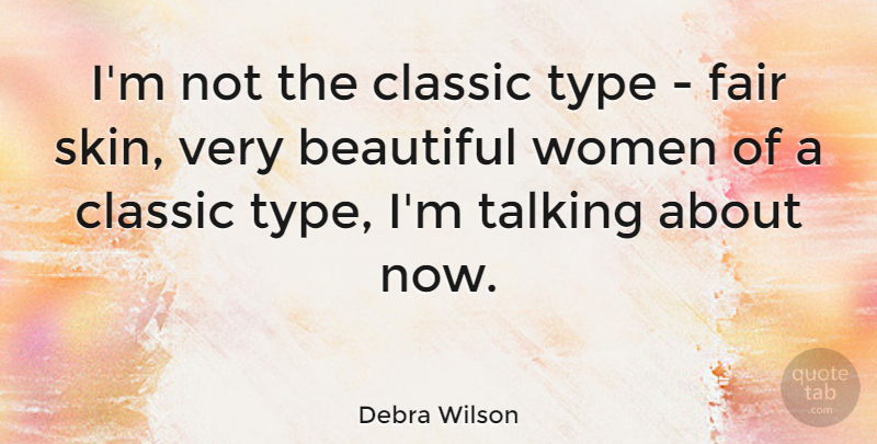 Debra Wilson Quote About Beautiful, Talking, Skins: Im Not The Classic Type...