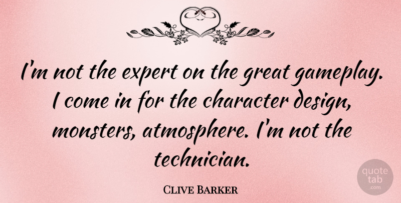 Clive Barker Quote About Design, Expert, Great: Im Not The Expert On...