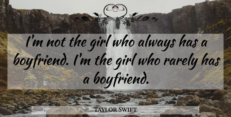 Taylor Swift Quote About Love, Life, Relationship: Im Not The Girl Who...