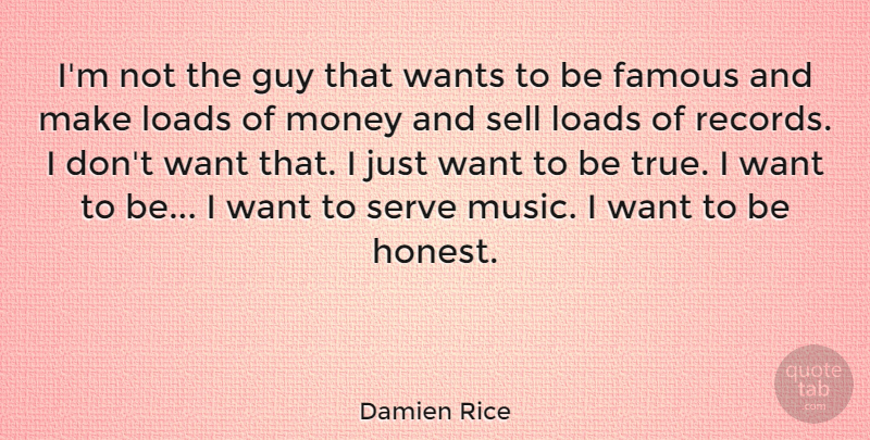 Damien Rice Quote About Famous, Guy, Loads, Money, Music: Im Not The Guy That...