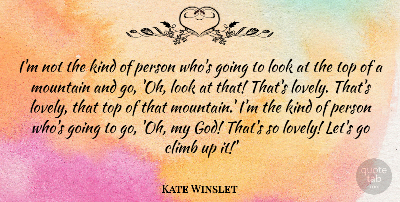 Kate Winslet Quote About Lovely, Mountain, Looks: Im Not The Kind Of...