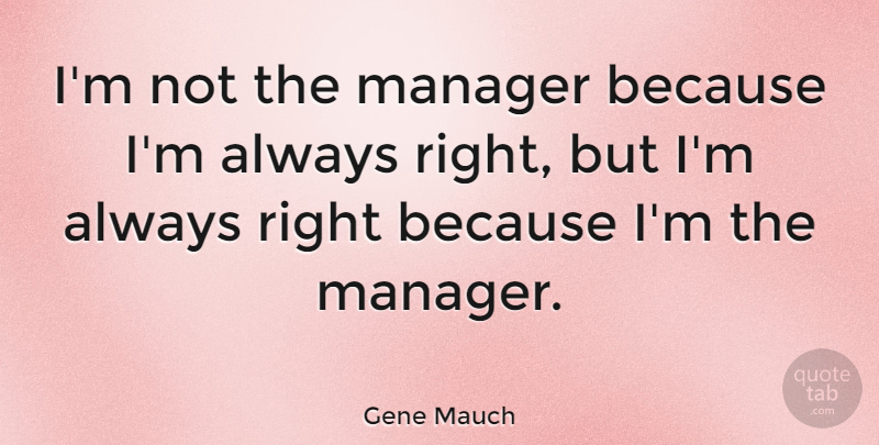 Gene Mauch Quote About Inspirational, Managers: Im Not The Manager Because...