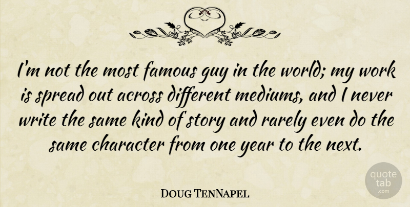 Doug TenNapel Quote About Across, Famous, Guy, Rarely, Spread: Im Not The Most Famous...