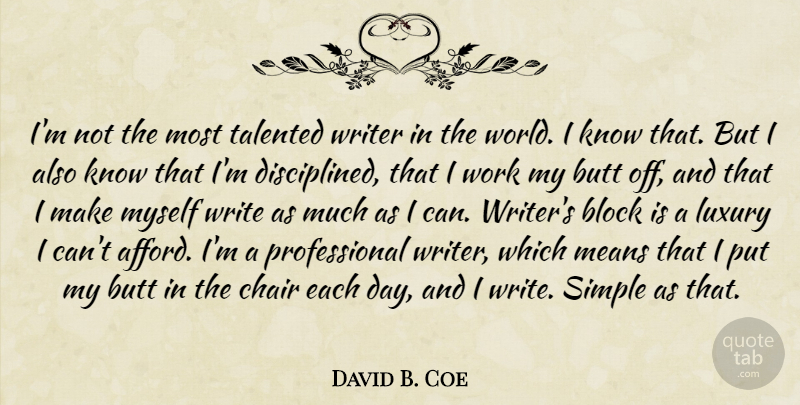 David B. Coe Quote About Block, Chair, Luxury, Means, Simple: Im Not The Most Talented...