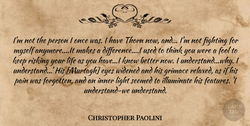 Christopher Paolini Quote About Pain, Eye, Fighting: Im Not The Person I...