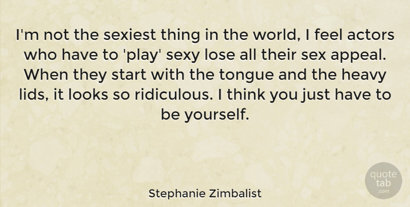 Stephanie Zimbalist Quote About Sexy, Being Yourself, Thinking: Im Not The Sexiest Thing...