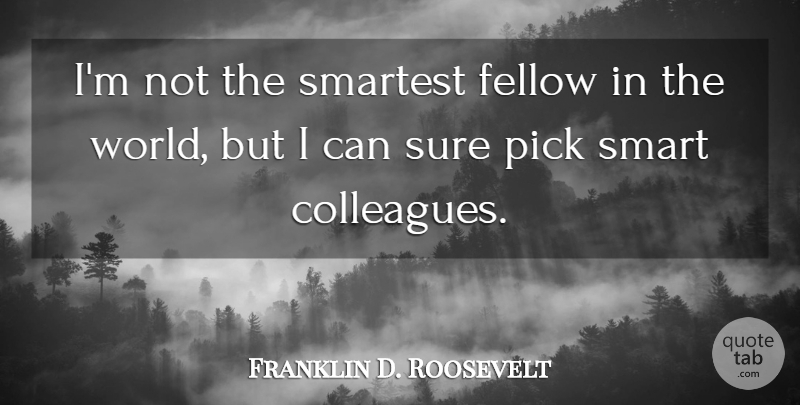 Franklin D. Roosevelt Quote About Smart, Political, Intelligence: Im Not The Smartest Fellow...