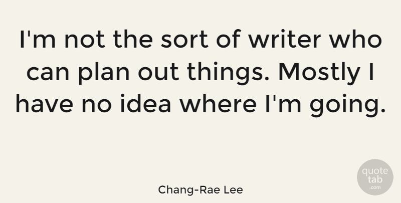 Chang-Rae Lee Quote About Mostly: Im Not The Sort Of...