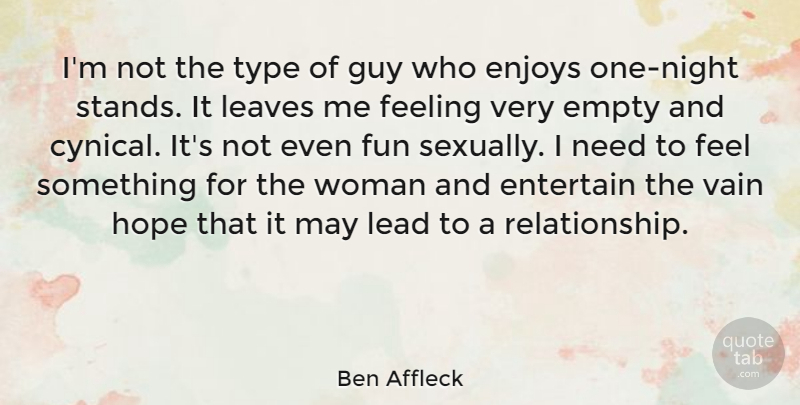 Ben Affleck Quote About Fun, Night, Cynical: Im Not The Type Of...