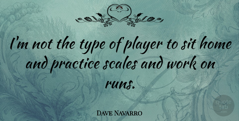 Dave Navarro Quote About Running, Home, Player: Im Not The Type Of...