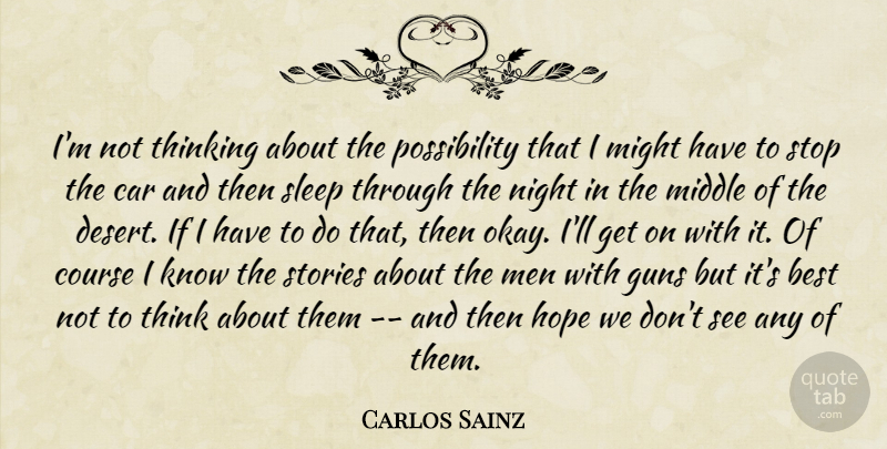 Carlos Sainz Quote About Best, Car, Course, Guns, Hope: Im Not Thinking About The...