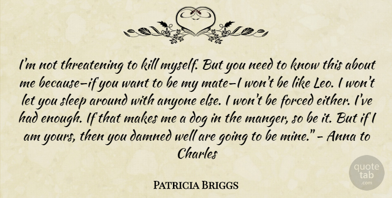 Patricia Briggs Quote About Dog, Sleep, Needs: Im Not Threatening To Kill...