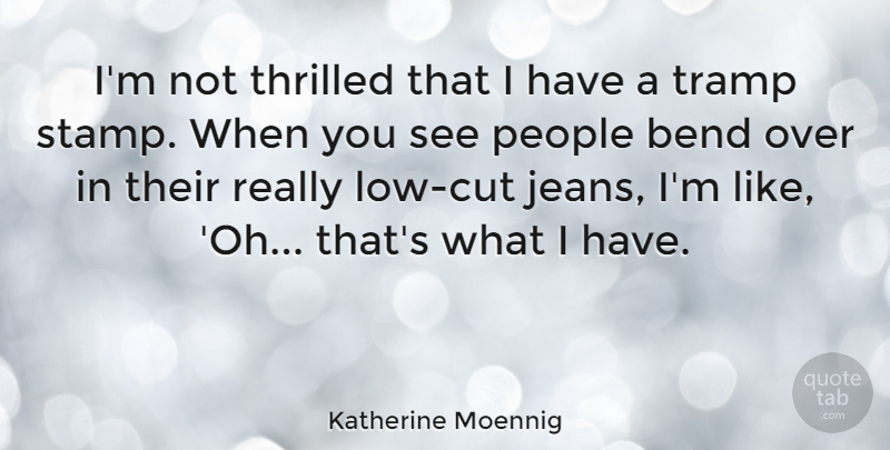 Katherine Moennig Quote About Cutting, Jeans, People: Im Not Thrilled That I...