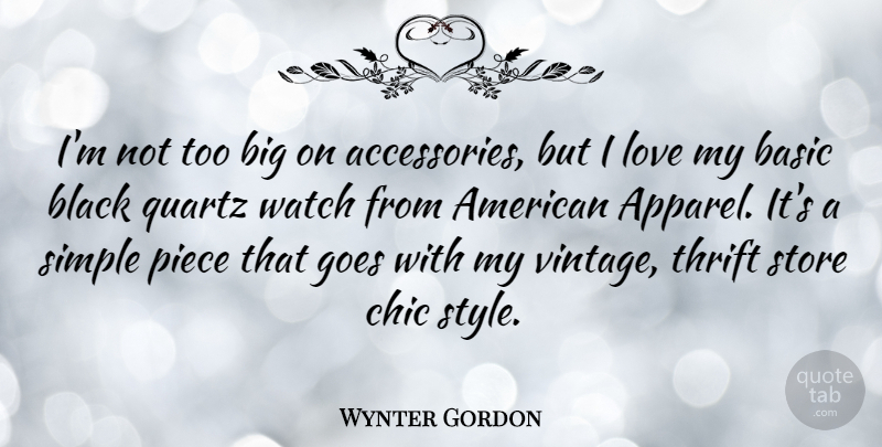 Wynter Gordon Quote About Basic, Chic, Goes, Love, Piece: Im Not Too Big On...