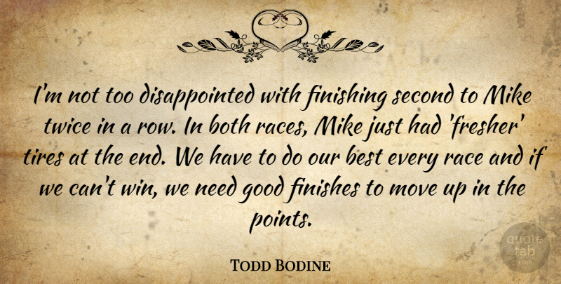 Todd Bodine Quote About Best, Both, Finishes, Finishing, Good: Im Not Too Disappointed With...