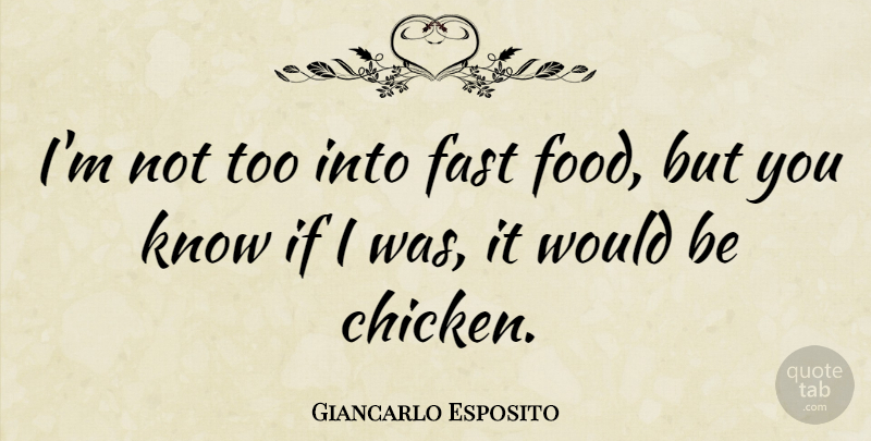 Giancarlo Esposito Quote About Would Be, Fast Food, Chickens: Im Not Too Into Fast...