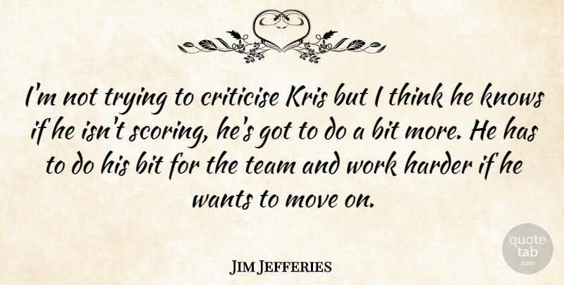 Jim Jefferies Quote About Bit, Criticise, Harder, Knows, Move: Im Not Trying To Criticise...