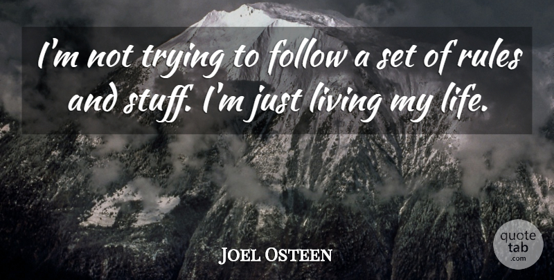 Joel Osteen Quote About Trying, Stuff, Living My Life: Im Not Trying To Follow...