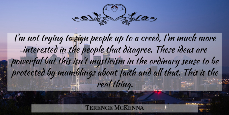 Terence McKenna Quote About Powerful, Real, Ideas: Im Not Trying To Sign...