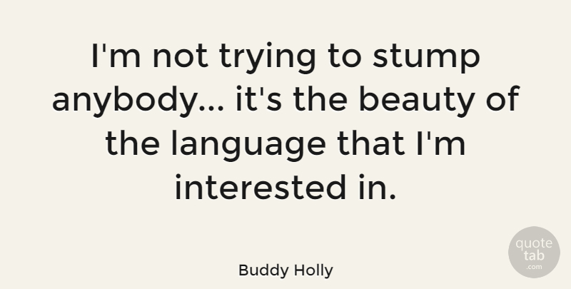 Buddy Holly Quote About Trying, Language, Stumps: Im Not Trying To Stump...