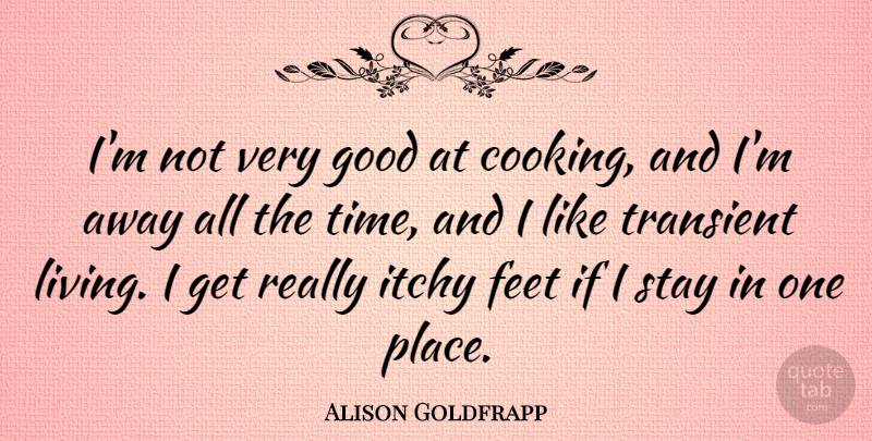 Alison Goldfrapp Quote About Feet, Good, Itchy, Stay, Time: Im Not Very Good At...