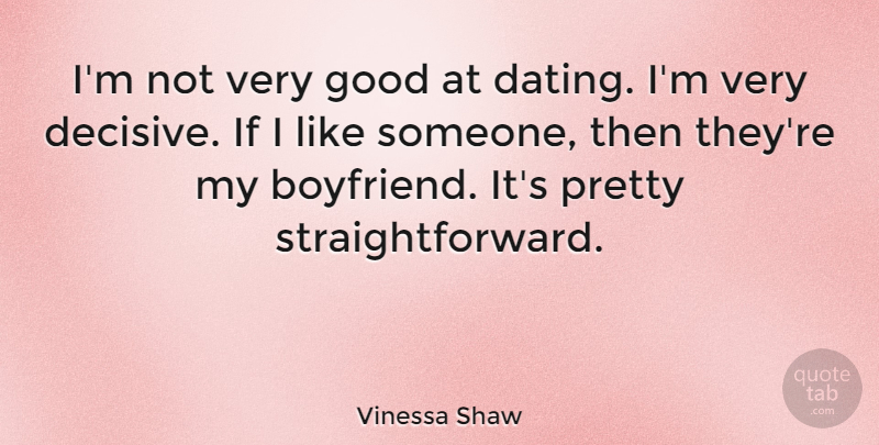 Vinessa Shaw Quote About Dating, Good: Im Not Very Good At...