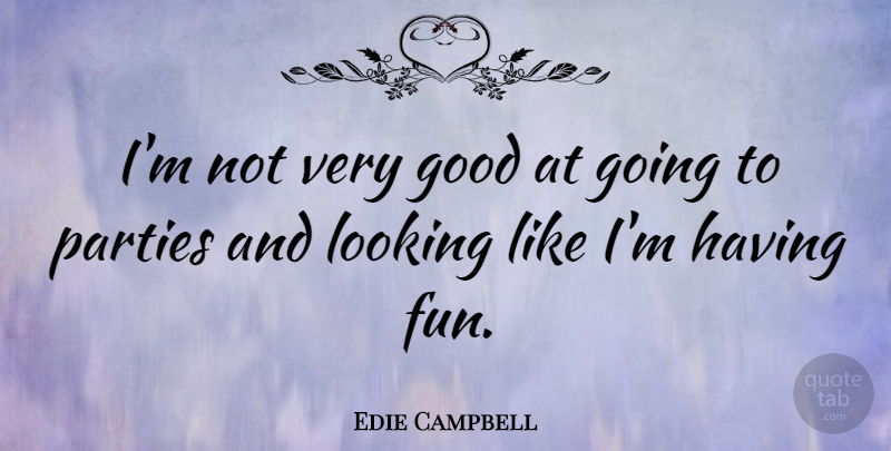 Edie Campbell Quote About Good, Parties: Im Not Very Good At...