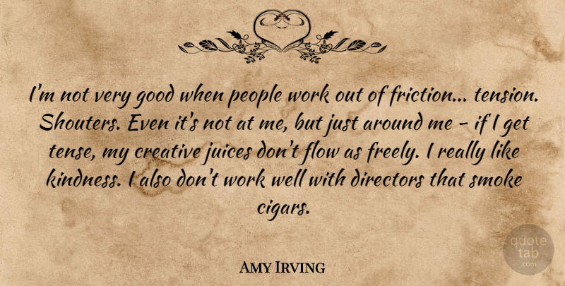 Amy Irving Quote About Creative, Directors, Flow, Good, Juices: Im Not Very Good When...