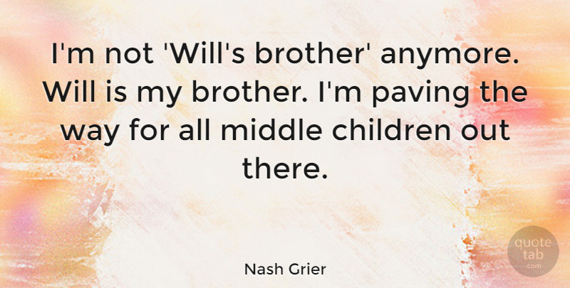 Nash Grier Quote About Children: Im Not Wills Brother Anymore...