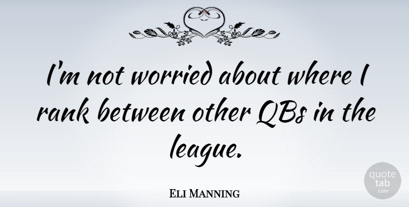 Eli Manning Quote About undefined: Im Not Worried About Where...
