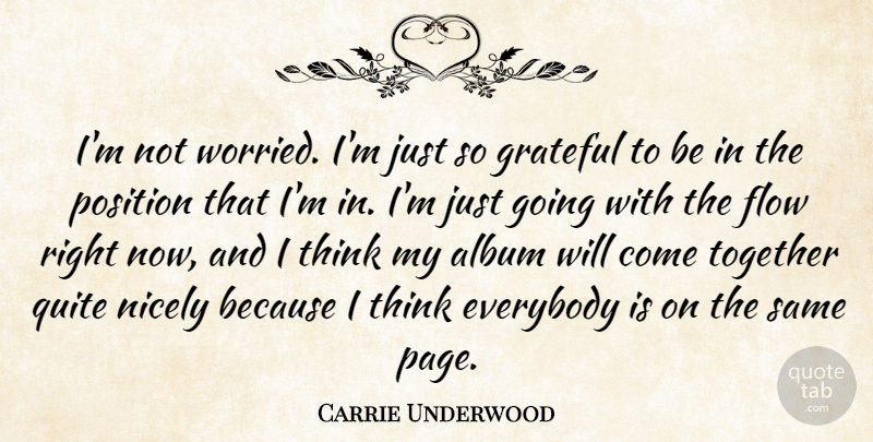Carrie Underwood Quote About Grateful, Thinking, Together: Im Not Worried Im Just...
