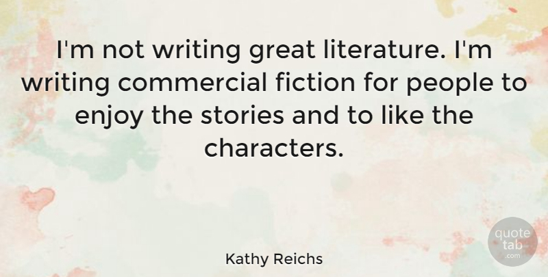 Kathy Reichs Quote About Character, Writing, People: Im Not Writing Great Literature...