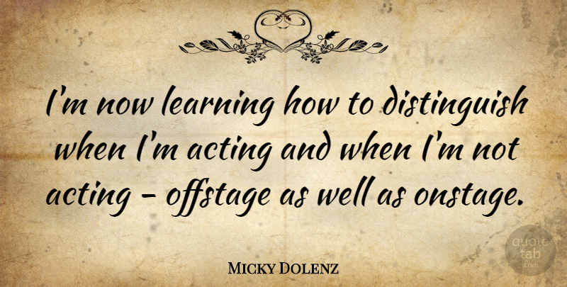 Micky Dolenz Quote About Learning, Acting, Acting Now: Im Now Learning How To...