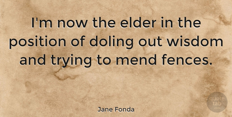Jane Fonda Quote About Elder, Trying, Wisdom: Im Now The Elder In...