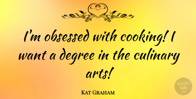 Kat Graham Quote About Degree, Obsessed: Im Obsessed With Cooking I...