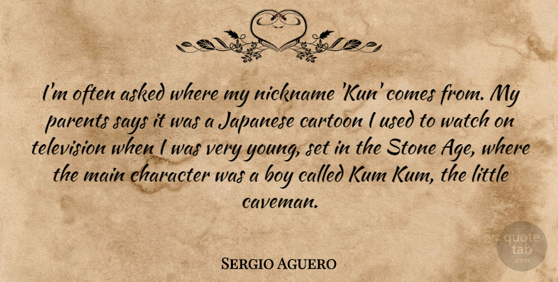 Sergio Aguero Quote About Age, Asked, Boy, Cartoon, Japanese: Im Often Asked Where My...