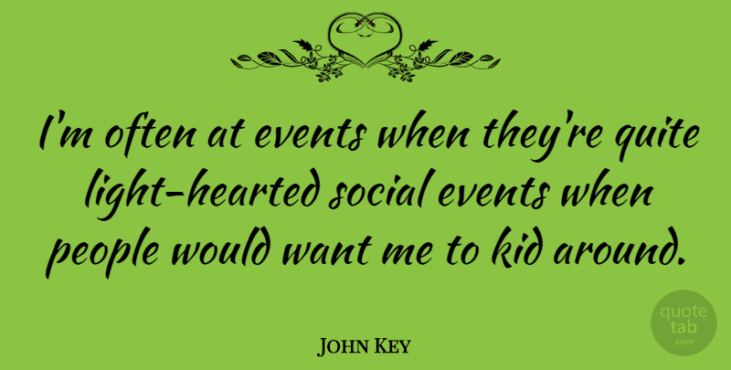 John Key Quote About People, Quite: Im Often At Events When...