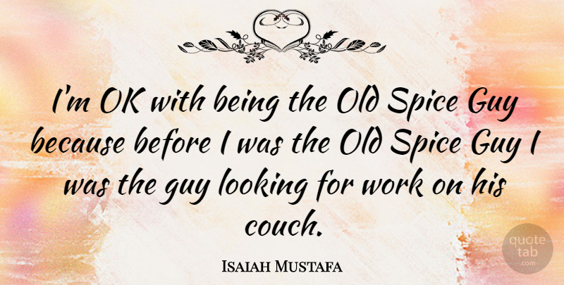 Isaiah Mustafa Quote About Guy, Spices, Couches: Im Ok With Being The...