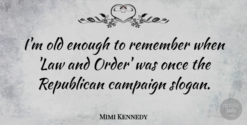 Mimi Kennedy Quote About Campaign: Im Old Enough To Remember...